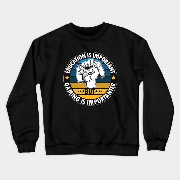 Education Is Important But Gaming Is Importanter Crewneck Sweatshirt by Fashion Apparels